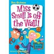 Miss Small Is off the Wall! (My Weird School, Bk. 5)