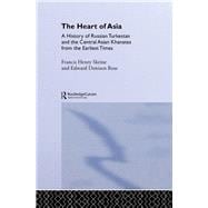 The Heart of Asia: A History of Russian Turkestan and the Central Asian Khanates from the Earliest T