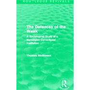 The Defences of the Weak (Routledge Revivals): A Sociological Study of a Norwegian Correctional Inst