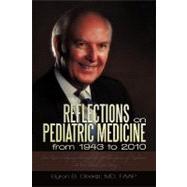 Reflections on Pediatric Medicine from 1943 to 2010: One Mans Odyssey Through the Golden Years of Me