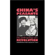 China's Peasants: The Anthropology of a Revolution