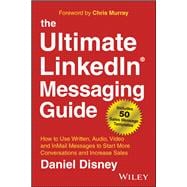 The Ultimate LinkedIn Messaging Guide How to Use Written, Audio, Video and InMail Messages to Start