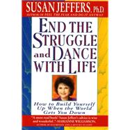 End the Struggle and Dance with Life How to Build Yourself Up When the World Gets You Down