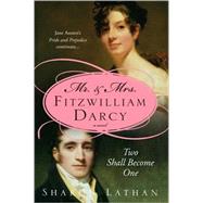 Mr. & Mrs. Fitzwilliam Darcy: Two Shall Become One : Pride and Prejudice Continues