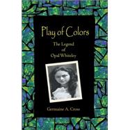 Play of Colors : The Legend of Opal Whiteley