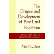 The Origins and Development of Pure Land Buddhism A Study and Translation of Gyonen's Jodo Homon Gen