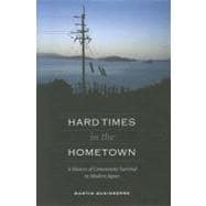 Hard Times in the Hometown : A History of Community Survival in Modern Japan