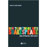 How To Do Things With Shakespeare New Approaches, New Essays
