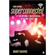 Superconnected: The Internet, Digital Media, and Techno-Social Life