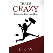 Thats Crazy Recognize Crazy and Run