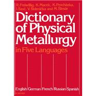 Dictionary of Physical Metallurgy in Five Languages: English, German, French, Russian, and Spanish