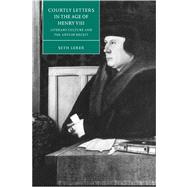 Courtly Letters in the Age of Henry VIII: Literary Culture and the Arts of Deceit