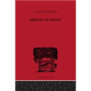Misuse of Mind: A Study of Bergson's Attack on Intellectualism