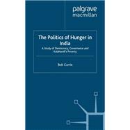 Politics of Hunger in India : A Study of Democracy, Governance, and Kalahandi's Poverty
