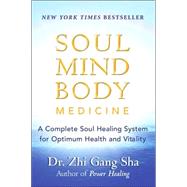Soul Mind Body Medicine A Complete Soul Healing System for Optimum Health and Vitality