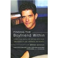 Finding the Boyfriend Within A Practical Guide for Tapping into your own Scource of Love, Happiness,