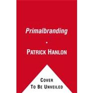 Primalbranding Create Belief Systems that Attract Communities