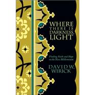 Where There Is Darkness, Light : Finding Faith and Hope in the New Millennium