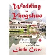 Wedding in Yangshuo A Memoir of Love, Language, And the Journey of a Lifetime to the Heart of China