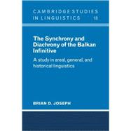 The Synchrony and Diachrony of the Balkan Infinitive: A Study in Areal, General and Historical Lingu