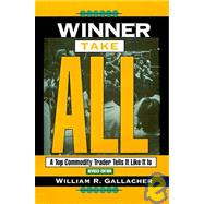 Winner Take All : A Top Commodity Trader Tells It Like It Is