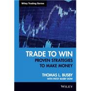 Trade to Win Proven Strategies to Make Money