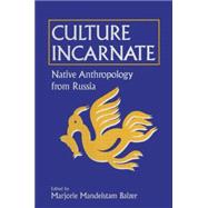 Culture Incarnate Native Anthropology from Russia Native Anthropology from Russia Culture Incarnate Native Anthropology from Russia Native Anthropology from Russia