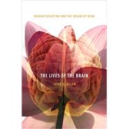 The Lives of the Brain: Human Evolution and the Organ of Mind