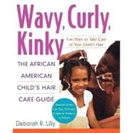 Wavy, Curly, Kinky : The African American Child's Hair Care Guide