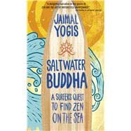 Saltwater Buddha : A Surfer's Quest to Find Zen on the Sea
