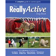 The Really Active Dog Book A Complete Guide to Canine Sports The Really Active Dog Book A Complete Guide to Canine Sports