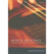 Musical Excellence Strategies and Techniques to Enhance Performance Musical Excellence Strategies and Techniques to Enhance Performance