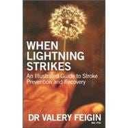 When Lightning Strikes An Illustrated Guide to Stroke Prevention and Recovery When Lightning Strikes An Illustrated Guide to Stroke Prevention and Recovery