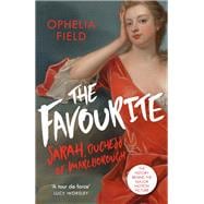 The Favourite The Life of Sarah Churchill and the History Behind the Major Motion Picture