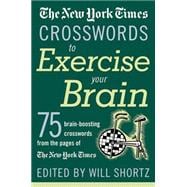 The New York Times Crosswords to Exercise Your Brain 75 Brain-Boosting Puzzles