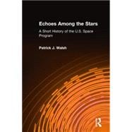 Echoes Among the Stars: A Short History of the U.S. Space Program: A Short History of the U.S. Space