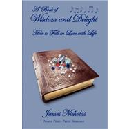 A Book of Wisdom and Delight: How to Fall in Love With Life