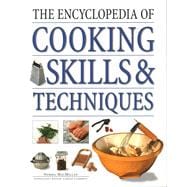The Encyclopedia of Cooking Skills & Techniques An Accessible, Comprehensive Guide To Learning Kitch
