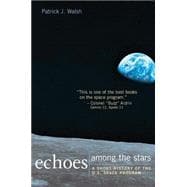 Echoes Among the Stars: A Short History of the U.S. Space Program: A Short History of the U.S. Space