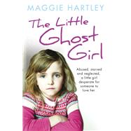 The Little Ghost Girl: Abused, starved and neglected, little Ruth is desperate for someone to love h