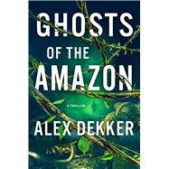 Ghosts of the Amazon A Thriller