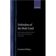 Defenders of the Holy Land Relations between the Latin East and the West, 1119-1187