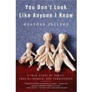 You Don't Look Like Anyone I Know A True Story of Family, Face Blindness, and Forgiveness