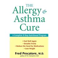 The Allergy and Asthma Cure A Complete 8Step Nutritional Program The Allergy and Asthma Cure A Complete 8Step Nutritional Program