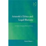 Aristotle's Ethics and Legal Rhetoric: An Analysis of Language Beliefs and the Law