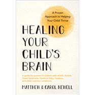 Healing Your Childs Brain A Proven Approach to Helping Your Child Thrive Healing Your Childs Brain A Proven Approach to Helping Your Child Thrive