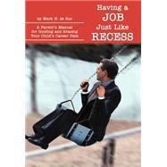 Having a Job Just Like Recess:A Parent's Manual for Guiding and Gracing Your Child's Career Path : A
