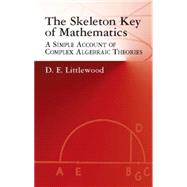 The Skeleton Key of Mathematics A Simple Account of Complex Algebraic Theories