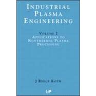 Industrial Plasma Engineering: Volume 2: Applications to Nonthermal Plasma Processing