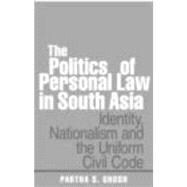 The Politics of Personal Law in South Asia: Identity, Nationalism and the Uniform Civil Code